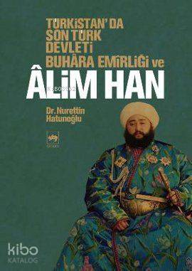 Türkistan'da Son Türk Devleti Buhara Emirliği ve Alim Han