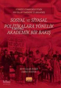 Türkiye Cumhuriyeti’nin 100 Yıllık Tarihine İz Bırakmış Sosyal ve Siyasal Politikalara Yönelik Akademik Bir Bakış