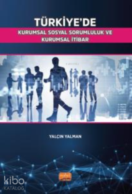 Türkiye’de Kurumsal Sosyal Sorumluluk ve Kurumsal İtibar Yalçın Yalman