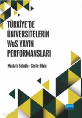 Türkiye’de Üniversitelerin WoS Yayın Performansları Mustafa Baloğlu