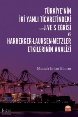 Türkiye’nin İki Yanlı Ticaretindeki J ve S Eğrisi ve Harberger-Laursen-Metzler Etkilerinin Analizi