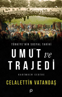 Türkiye’nin Sosyal Tarihi Umut ve Trajedi;Kadimden Cedide Celalettin V