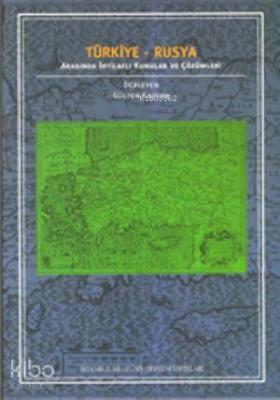 Türkiye-Rusya Arasında İhtilaflı Konular ve Çözümleri