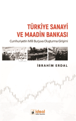 Türkiye Sanayi ve Maadin Bankası ;Cumhuriyetin Milli Burjuva Oluşturma