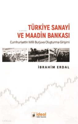 Türkiye Sanayi ve Maadin Bankası ;Cumhuriyetin Milli Burjuva Oluşturma Girişimi