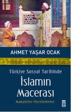 Türkiye Sosyal Tarihinde İslamın Macerası Ahmet Yaşar Ocak