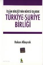 Türkiye-suriye Birliği -islâm Birliği'nin Nüvesi Olarak- Hakan Albayra