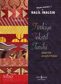 Türkiye Tekstil Tarihi Üzerine Araştırmalar; Seçme Eserleri 1