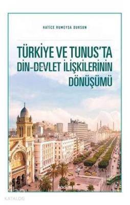 Türkiye ve Tunus'ta Din - Devlet İlişkilerinin Dönüşümü