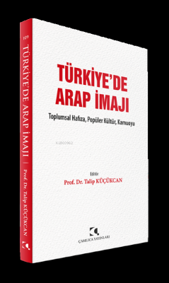Türkiye'de Arap İmajı;Toplumsal Hafıza, Popüler Kültür, Kamuoyu Tal