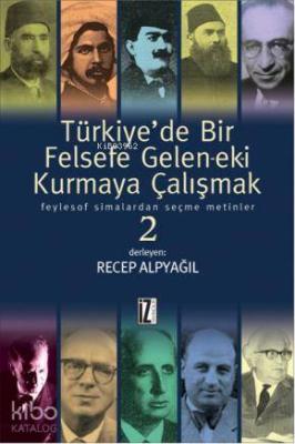 Türkiye'de Bir Felsefe Gele-ek-i Kurmaya Çalışmak 2; Feylesof Simalardan Seçme Metinler