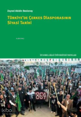 Türkiye'de Çerkes Diasporasının Siyasi Tarihi Zeynel Abidin Besleney