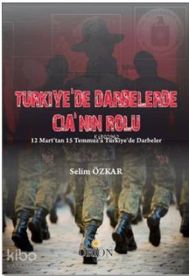 Türkiye'de Darbelerde CIA'nın Rolü; 12 Mart'tan 15 Temmuz'a Türkiye'de Darbeler