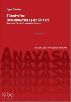 Türkiye'de Demokratikleşme Süreci; Anayasa Yapımı ve Anayasa Yargısı