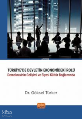 Türkiye'de Devletin Ekonomisinde Rolü;Demokrasinin Gelişimi ve Siyasi Kültür Bağlamında