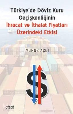 Türkiye'de Döviz Kuru Geçişkenliğinin İhracat Ve İthalat Fiyatları Üzerindeki Etkisi