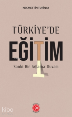Türkiye'de Eğitim ;Sanke Bir Ağlama Duvarı