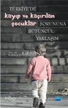 Türkiye'de Kayıp ve Kaçırılan Çocuklar Sorununa Bütüncül Yaklaşım