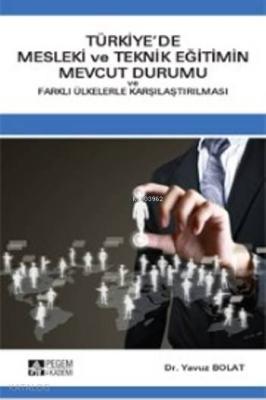 Türkiye'de Mesleki Ve Teknik Eğitimin Mevcut Durumu; Ve Farklı Ülkelerle Karşılaştırılması