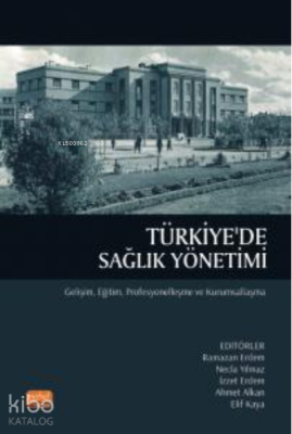 Türkiye'de Sağlık Yönetimi-Gelişim,Eğitim,Profesyonelleşme Ve Kurumsallaşma
