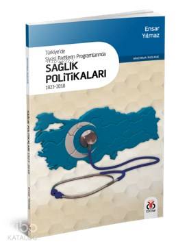 Türkiye'de  Siyasi Partilerin Programlarında Sağlık Politikaları; 1923-2018