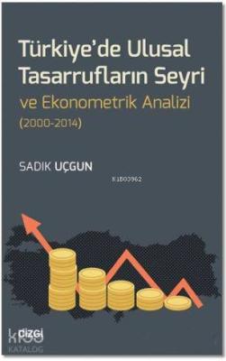 Türkiye'de Ulusal Tasarrufların Seyri ve Ekonometrik Analizi (2000-2014)