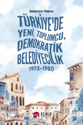 Türkiye'de Yeni, Toplumcu, Demokratik Belediyecilik (1973-1980) Selaha