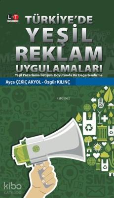 Türkiye'de Yeşil Reklam Uygulamaları; Yeşil Pazarlama İletişimi Boyutunda Bir Değerlendirme