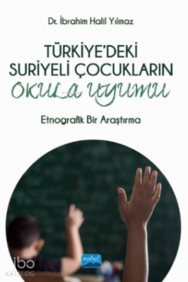 Türkiye'deki Suriyeli Çocukaların Okula Uyumu - Etnografik Bir Araştırma