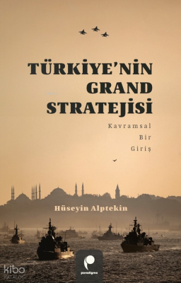 Türkiye'nin Grand Stratejisi;Kavramsal Bir Giriş