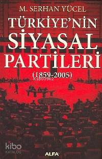 Türkiye'nin Siyasal Partileri; (1859-2005)