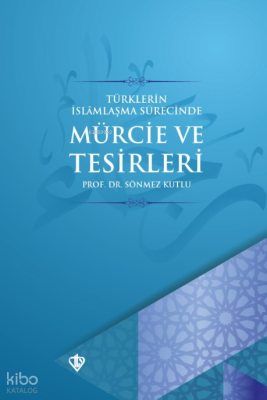 Türklerin İslamlaşma Sürecinde Mürcie ve Tesirleri