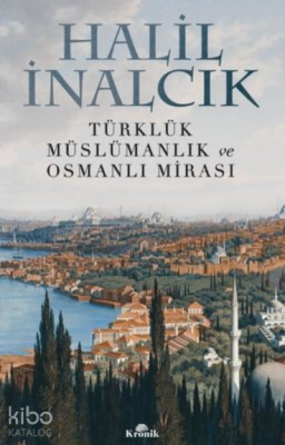 Türklük, Müslümanlık ve Osmanlı Mirası Halil İnalcık