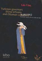 Turkman Governors Shiraz Artisans and Ottoman Collectors (Ciltli); Sixteenth Century Shiraz Manuscripts