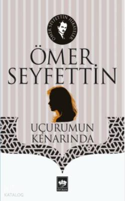 Uçurumun Kenarında Ömer Seyfettin