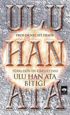 Ulu Han Ata Bitiği; Türklerin En Eski Destanı