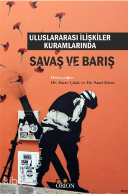 Uluslararası İlişkiler Kuramlarında Savaş ve Barış Kolektif
