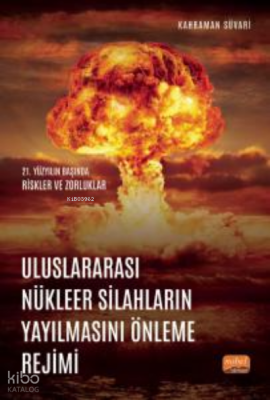 Uluslararası Nükleer Silahların Yayılmasını Önleme Rejimi- 21. Yüzyılın Başında Riskler ve Zorluklar