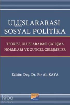Uluslararası Sosyal Politika; Teorisi, Uluslararası Çalışma Normları ve Güncel Gelişmeler