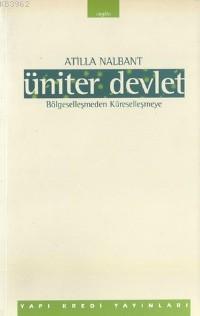 Üniteler Devlet; Bölgeselleşmeden Küreselleşmeye Atilla Nalbant
