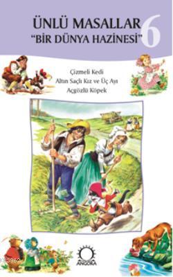 Ünlü Masallar 6 Bir Dünya Hazinesi; Çizmeli Kedi, Altın Saçlı Kız ve Üç Ayı, Açgözlü Köpek
