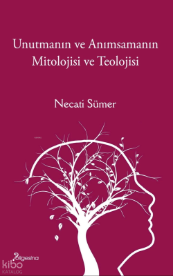 Unutmanın ve Anımsamanın Mitolojisi ve Teolojisi