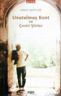 Unutulmuş Kent ve Çeviri Şiirler Onat Kutlar