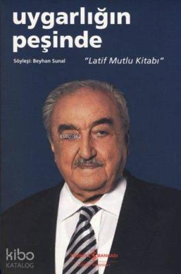 Uygarlığın Peşinde; "Latif Mutlu Kitabı"