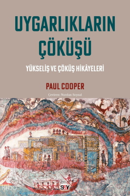 Uygarlıkların Çöküşü;Yükseliş ve Çöküş Hikâyeleri