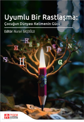 Uyumlu Bir Rastlaşma: Çocuğun Dünyası Kelimenin Gücü