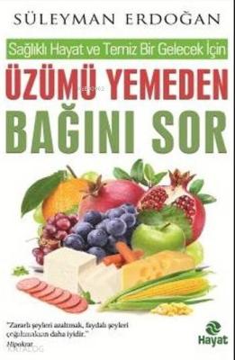 Üzümü Yemeden Bağını Sor; Sağlıklı Hayat ve Temiz