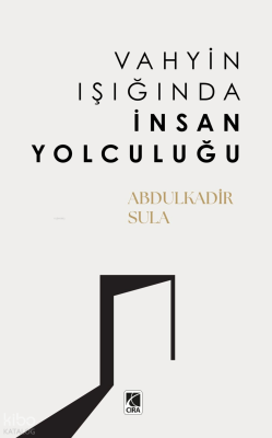 Vahyin Işığında İnsan Yolculuğu Abdulkadir Sula