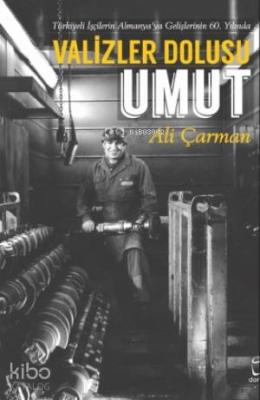 Valizler Dolusu Umut; Türkiyeli İşçilerin Almanya'ya Gelişlerinin 60. Yılında