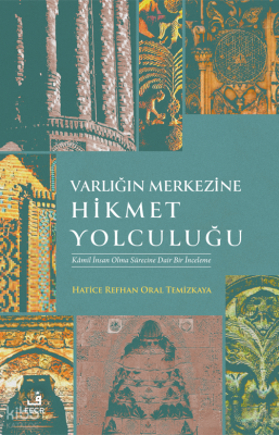 Varlığın Merkezine Hikmet Yolculuğu;Kamil İnsan Olma Sürecine Dair İnceleme
